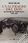 I naufraghi del Don. Gli italiani sul fronte russo. 1942-1943 libro