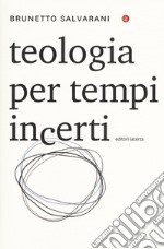 Teologia per tempi incerti libro