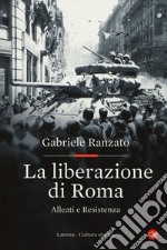 La liberazione di Roma. Alleati e Resistenza libro