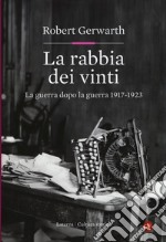 La rabbia dei vinti. La guerra dopo la guerra 1917-1923 libro