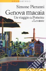 Genova macaia. Un viaggio da Ponente a Levante libro