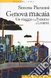 Genova macaia. Un viaggio da Ponente a Levante libro di Pieranni Simone