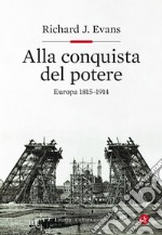 Alla conquista del potere. Europa 1815-1914 libro