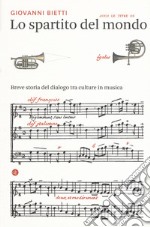 Lo spartito del mondo. Breve storia del dialogo tra culture in musica libro