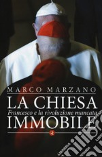 La Chiesa immobile. Francesco e la rivoluzione mancata libro