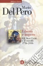 Libertà e impero. Gli Stati Uniti e il mondo 1776-2016. Nuova ediz. libro