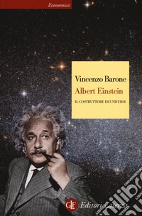 Albert Einstein. Il costruttore di universi