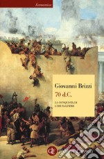 70 d. C. La conquista di Gerusalemme libro