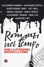 Romanzi nel tempo. Come la letteratura racconta la storia libro