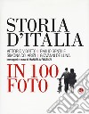 Storia d'Italia in 100 foto. Ediz. illustrata libro