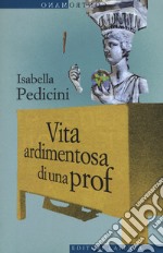 Vita ardimentosa di una prof libro