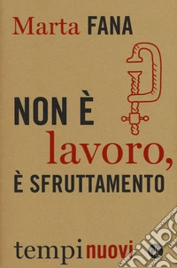 Non è lavoro, è sfruttamento