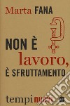 Non è lavoro, è sfruttamento libro di Fana Marta