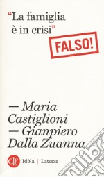 La famiglia è in crisi. Falso! libro