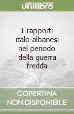 I rapporti italo-albanesi nel periodo della guerra fredda libro