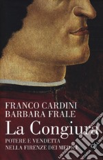 La congiura. Potere e vendetta nella Firenze dei Medici libro