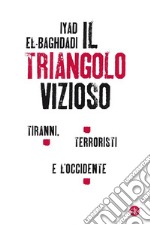 Il triangolo vizioso. Tiranni, terroristi e l'Occidente libro