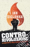 Contro-rivoluzione. La sfida all'Europa liberale libro di Zielonka Jan