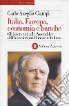 Italia, Europa, economia e banche. Gli interventi alle Assemblee dell'Associazione bancaria italiana libro