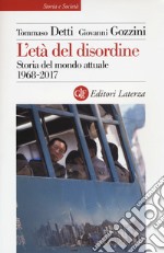 L'età del disordine. Storia del mondo attuale 1968-2017 libro