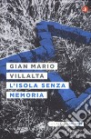 L'isola senza memoria libro di Villalta Gian Mario