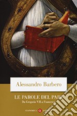 Le parole del papa. Da Gregorio VII a Francesco libro