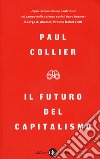 Il futuro del capitalismo. Fronteggiare le nuove ansie libro di Collier Paul