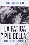 La fatica più bella. Perché correre cambia la vita libro