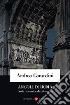 Angoli di Roma. Guida inconsueta alla città antica libro