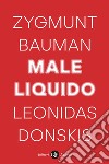 Male liquido. Vivere in un mondo senza alternative libro