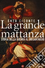 La grande mattanza. Storia della guerra al brigantaggio libro