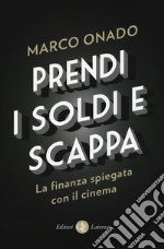 Prendi i soldi e scappa. La finanza spiegata con il cinema libro