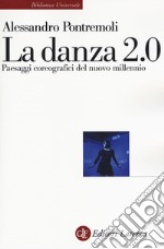 La danza 2.0. Paesaggi coreografici del nuovo millennio libro