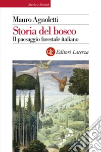 Storia del bosco. Il paesaggio forestale italiano