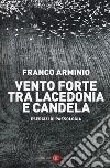 Vento forte tra Lacedonia e Candela. Esercizi di paesologia libro