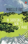 In Sardegna non c'è il mare libro di Fois Marcello