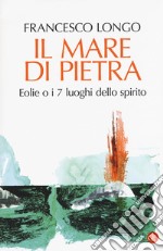 Il mare di pietra. Eolie o i 7 luoghi dello spirito libro