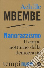 Nanorazzismo. Il corpo notturno della democrazia libro