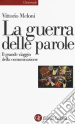 La guerra delle parole. Il grande viaggio della comunicazione libro