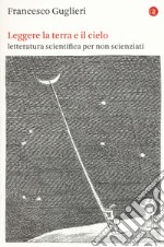 Leggere la terra e il cielo. Letteratura scientifica per non scienziati libro