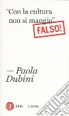 «Con la cultura non si mangia» Falso! libro di Dubini Paola