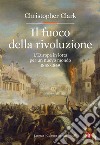 Il fuoco della rivoluzione libro di Clark Christopher