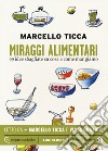 Miraggi alimentari. 99 idee sbagliate su cosa e come mangiamo letto da Marcello Ticca e Viola Graziosi. Audiolibro. CD Audio formato MP3. Ediz. integrale  di Ticca Marcello
