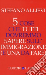 5 cose che tutti dovremmo sapere sull'immigrazione (e una da fare) libro