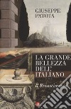 La grande bellezza dell'italiano. Il Rinascimento libro
