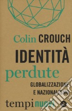 Identità perdute. Globalizzazione e nazionalismo libro