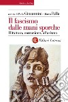 Il fascismo dalle mani sporche. Dittatura, corruzione, affarismo libro