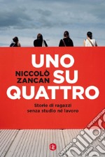 Uno su quattro. Storie di ragazzi senza studio né lavoro libro