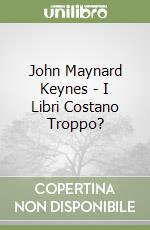 John Maynard Keynes - I Libri Costano Troppo? libro