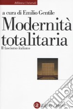 Modernità totalitaria. Il fascismo italiano libro